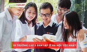 Top 12  trường cấp 3 dân lập ở Hà Nội được phụ huynh tin tưởng