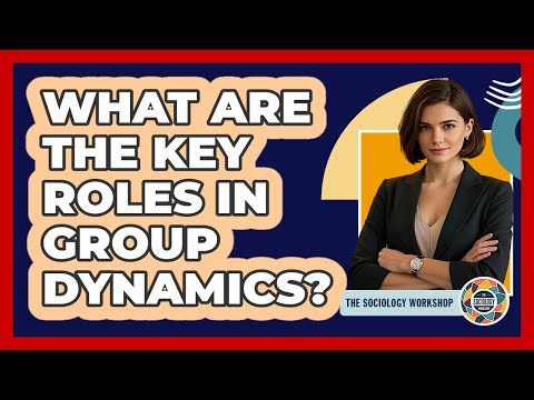 What Are The Key Roles In Group Dynamics? - The Sociology Workshop