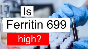 Is Ferritin 699 high, normal or dangerous? What does Ferritin level 699 mean?