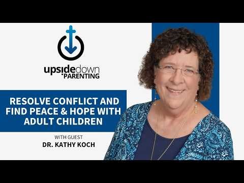 When Adult Kids Pull Away: How to Resolve Conflict & Find Peace w/ Kathy Koch | Ep. 48