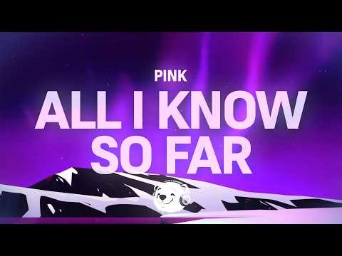 P!nk - All I Know So Far (Lyrics)