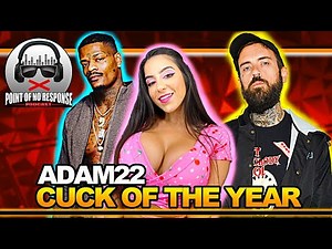 Adam 22, Cuck of The Year! - Ep. 12 Point of No Response Podcast | PONR podcast