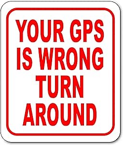Your GPS Is Wrong Turn Around Aluminum Composite Outdoor - Wall Art - Outdoor Decor - Wall Decor - Street Signs - Home Decor - Private Property No Trespassing Sign - 8.5" X10"