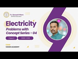 LECT 04 | ELECTRICITY | PROBLEMS WITH CONCEPTS SERIES | CLASS 10| SCIENCE | PHYSICS | X CBSE - ICSE