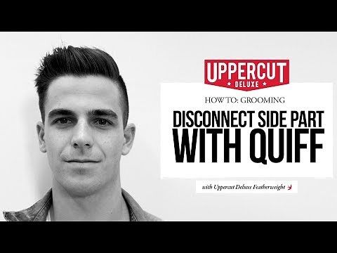 How to: Grooming - Style a Disconnected Side Part with Quiff | Uppercut Deluxe