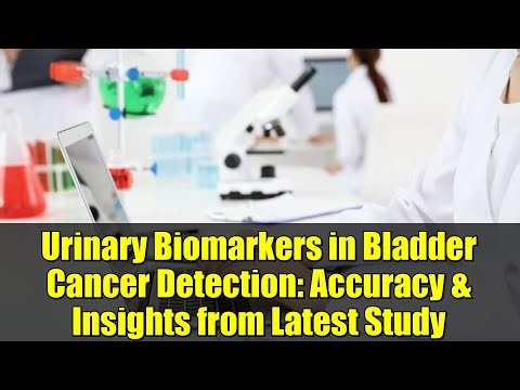 Urinary Biomarkers in Bladder Cancer Detection: Accuracy & Insights from Latest Study