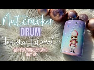 Nutcracker Drum Tumbler Tutorial | Winter Wonderland Series Day 5!