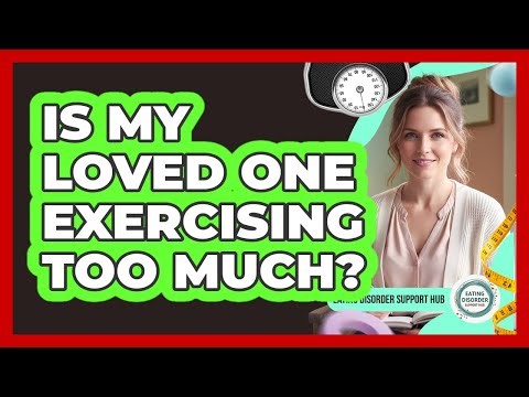 Is My Loved One Exercising Too Much?