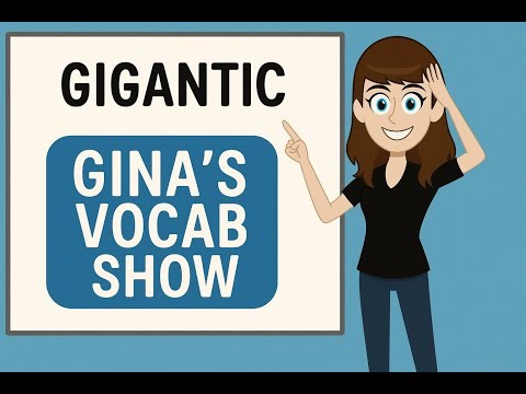 Vocabulary with Gina: Gigantic