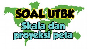 Contoh Soal UTBK Geografi Skala dan Proyeksi Peta   Kunci Jawaban