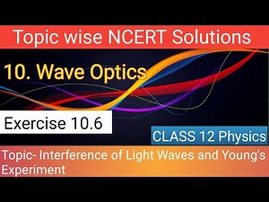 6. Interference of Light Waves and Youngs Experiment Topic Numericals | Ncert Exercise 10.6
