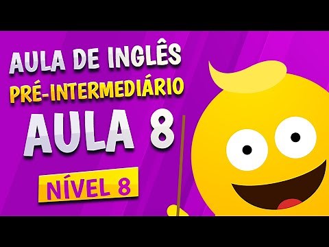 NÍVEL 8 - AULA 8 - INGLÊS PRÉ-INTERMEDIÁRIO