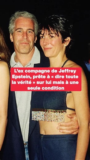 L'ex compagne de Jeffrey Epstein, prête à « dire toute la vérité » sur lui mais à une seule condition | Le Tribunal Du Net