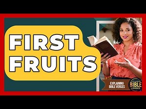 First Fruits - Explaining Bible Verses