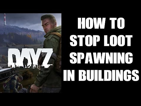 DayZ Modding: How To Remove & Stop Loot Spawning In Specific Places, Areas, Structures & Buildings