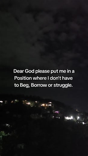 Dear God please put me in a Position where I don't have to Beg, Borrow or struggle #pray #prayer #prayerworks #praying #God