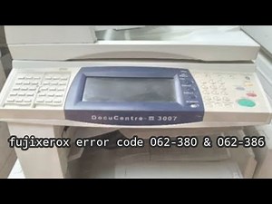 code error 062-380 & 062-386 fujixerox docucentre 3007 2007 2005 3005 286 apeosport 450 550 5010