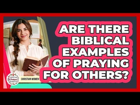 Are There Biblical Examples Of Praying For Others?