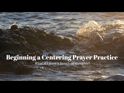 Beginning a Centering Prayer Practice: Thoughts