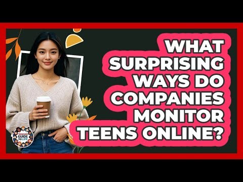 What Surprising Ways Do Companies Monitor Teens Online? - Teenager Guide to Life