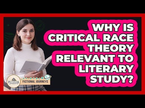 Why Is Critical Race Theory Relevant To Literary Study?