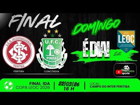 FINAL IDA -AO VIVO - COPA LEOC 2026 - INTERNACIONAL/PERITIBA x UNIÃO FUTEBOL CLUBE PINHAL/CONCÓRDIA