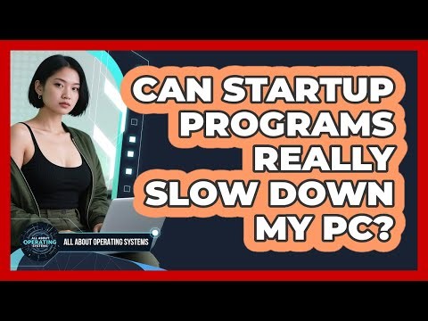 Can Startup Programs Really Slow Down My PC?