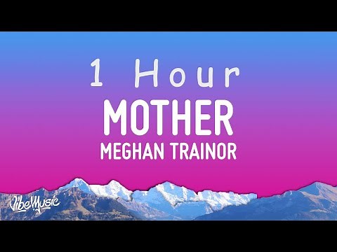 Meghan Trainor - Mother (Lyrics) "i am your mother you listen to me" | 1 HOUR
