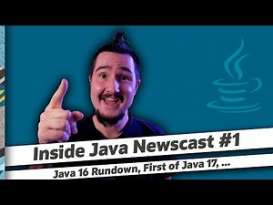 Java 16 Rundown, First Of Java 17 - Inside Java Newscast #1