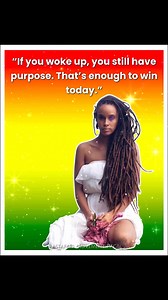 “If you woke up, you still have purpose. That’s enough to win today.” | Rastafari Movement