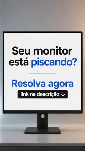Monitor Piscando? Resolva agora