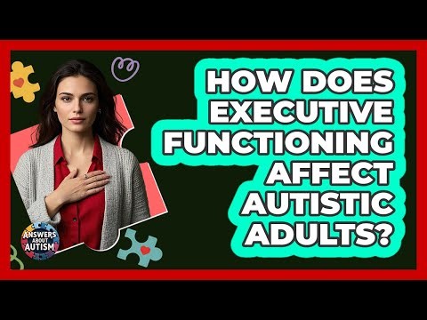 How Does Executive Functioning Affect Autistic Adults? - Answers About Autism