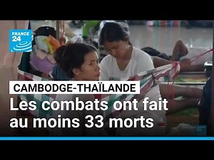 Cambodge-Thaïlande : les combats ont fait au moins 33 morts • FRANCE 24