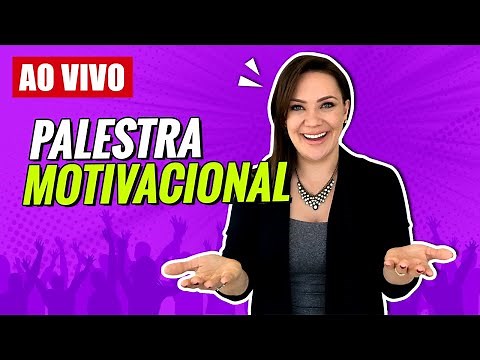 Palestra Motivacional - Palestra Motivacional: Como fazer?