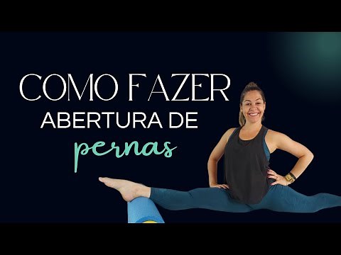 Como fazer uma boa Abertura de Pernas?