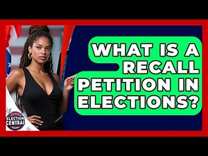 What Is A Recall Petition In Elections? - Election Central Channel