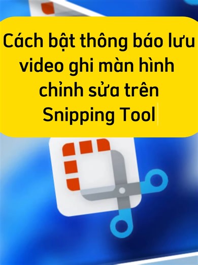 Cách thông báo lưu chỉnh sửa video ghi màn hình trên Snipping Tool #snippingtool #screenshot #viralvideo