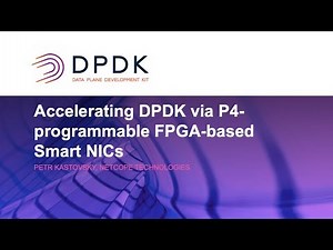 Accelerating DPDK via P4-programmable FPGA-based Smart NICs - Petr Kastovsky, Netcope Technologies