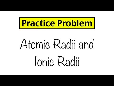 Practice Problem: Atomic Radii and Ionic Radii