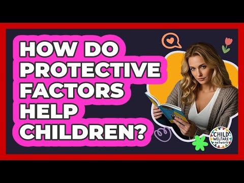 How Do Protective Factors Help Children? - Child Welfare Network