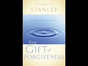 "The Gift of Forgiveness" By Charles F. Stanley