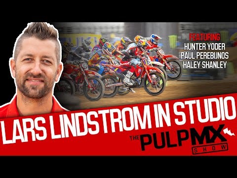 PulpMX Show 648 - Hunter Yoder, Paul Perebijnos, Haley Shanley w/ Lars Lindstrom in Studio