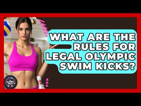 What Are The Rules For Legal Olympic Swim Kicks? - The Olympic Vault