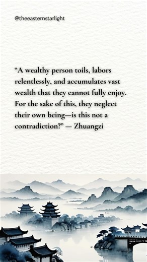 “A wealthy person toils, labors relentlessly, and accumulates vast wealth that they ...” — Zhuangzi