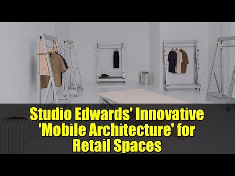 Studio Edwards' Innovative 'Mobile Architecture' for Retail Spaces