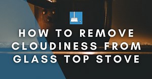 How To Remove Cloudiness From Glass Top Stove (SOLVED)