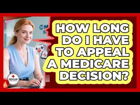 How Long Do I Have To Appeal A Medicare Decision?