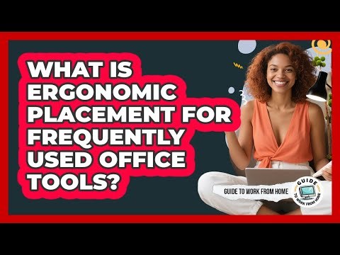 What is Ergonomic Placement for Frequently Used Office Tools?
