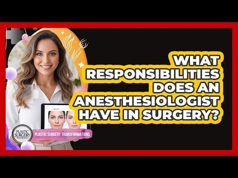 What Responsibilities Does an Anesthesiologist Have in Surgery?