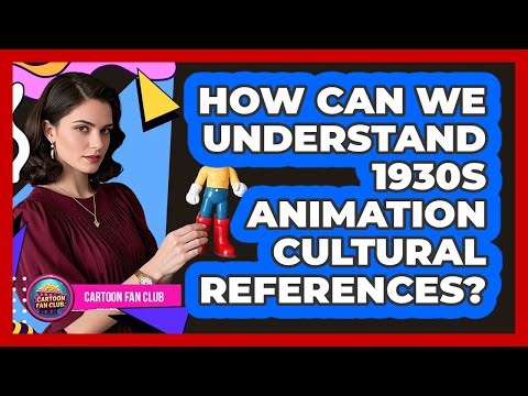 How Can We Understand 1930s Animation Cultural References? - Cartoon Fan Club